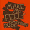 Make Me Feel Something Dude Mantra